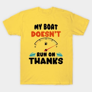 Funny Boating My Boat Doesn't Run On Thanks Boat Owners Motorboat Lovers T-Shirt